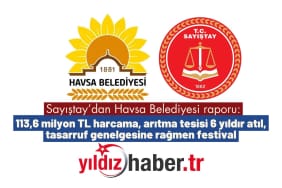 Sayıştay’dan Havsa Belediyesi raporu 113,6 milyon TL harcama, arıtma tesisi 6 yıldır atıl, tasarruf genelgesine rağmen festival