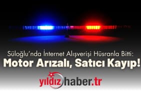 Süloğlu’nda İnternet Alışverişi Hüsranla Bitti Motor Arızalı, Satıcı Kayıp!