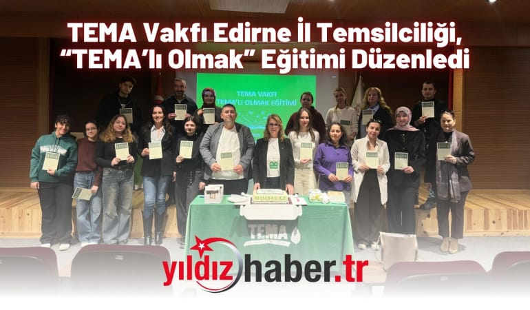 TEMA Vakfı Edirne İl Temsilciliği, “TEMA’lı Olmak” Eğitimi Düzenledi