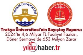Trakya Üniversitesi’nin Sayıştay Raporu 2024’te 4,6 Milyar TL, Faaliyet Fazlası Döner Sermaye'de 653 Milyon Zarar