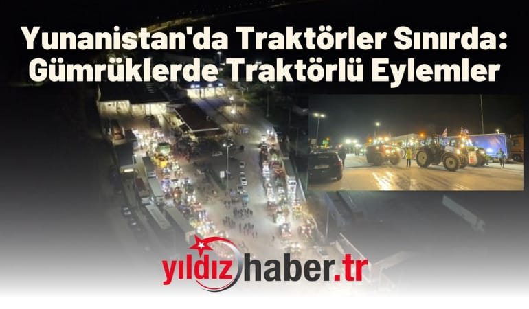 Yunanistan’da Traktörler Sınırda: Gümrüklerde Traktörlü Eylemler