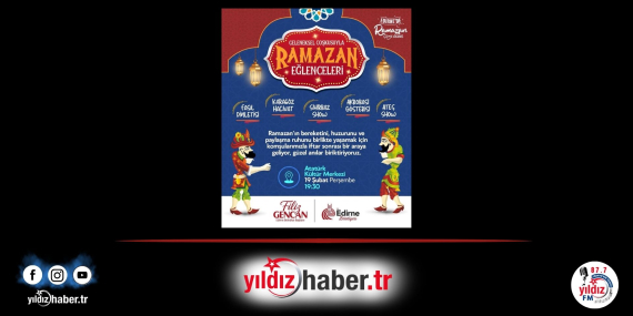 Edirne’de Ramazan Coşkusu Geleneksel Eğlenceler Atatürk Kültür Merkezi’nde Başlıyor