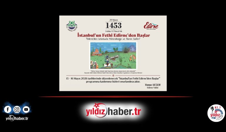 İstanbul’un Fethi Edirne’den Başlar: Fethin 573. Yılı Kutlama Programı 15-16 Mayıs’ta