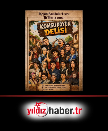 Keşan Anadolu Lisesi'nden Kültür Sanat Şöleni Komşu Köyün Delisi Sahneleniyor